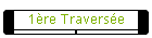 1�re Travers�e