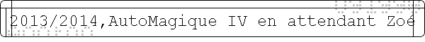 2013/2014,AutoMagique IV en attendant Zo
