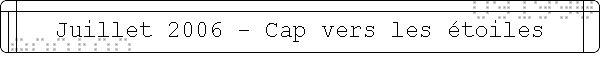 Juillet 2006 - Cap vers les �toiles