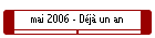 mai 2006 - D�j� un an